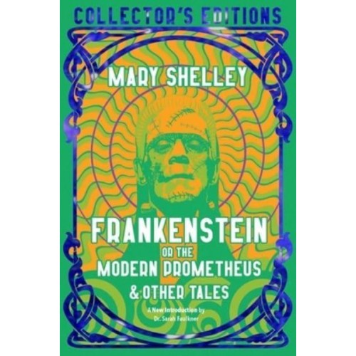 Frankenstein, or, The Modern Prometheus & Other Tales - Collector's Editions