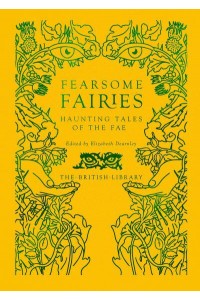 Fearsome Fairies Haunting Tales of the Fae - British Library Hardback Classics