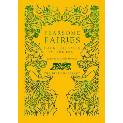 Fearsome Fairies Haunting Tales of the Fae - British Library Hardback Classics