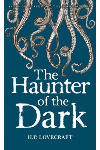 The Haunter of the Dark and Other Stories - Collected Short Stories