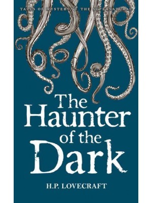 The Haunter of the Dark and Other Stories - Collected Short Stories