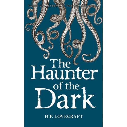 The Haunter of the Dark and Other Stories - Collected Short Stories