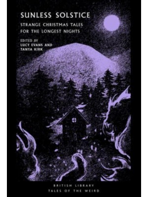 Sunless Solstice Strange Christmas Tales for the Longest Nights - Tales of the Weird