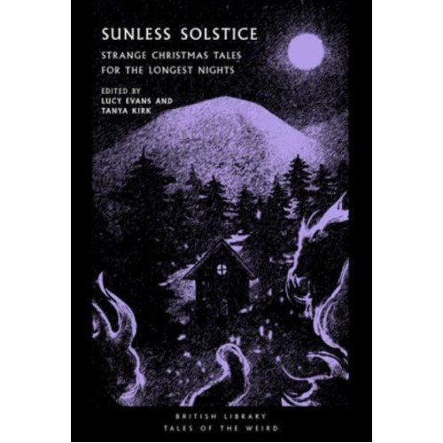 Sunless Solstice Strange Christmas Tales for the Longest Nights - Tales of the Weird