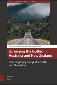 Screening the Gothic in Australia and New Zealand Contemporary Antipodean Film and Television - Horror and Gothic Media Cultures