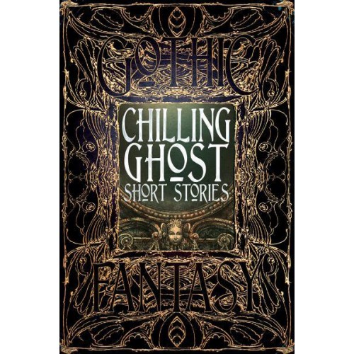 Chilling Ghost Short Stories Anthology of New & Classic Tales - Gothic Fantasy