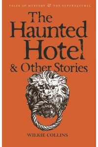 The Haunted Hotel & Other Stories - Tales of Mystery & The Supernatural