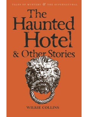 The Haunted Hotel & Other Stories - Tales of Mystery & The Supernatural