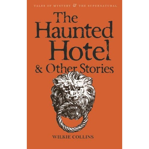The Haunted Hotel & Other Stories - Tales of Mystery & The Supernatural