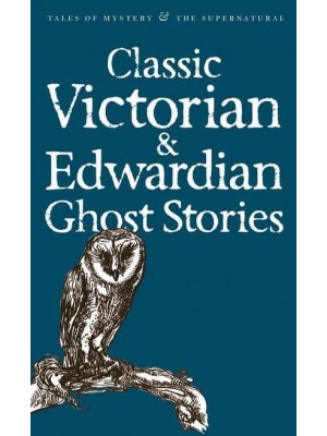 Classic Victorian & Edwardian Ghost Stories - Tales of Mystery & The Supernatural