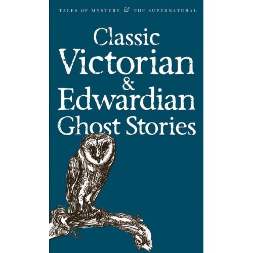 Classic Victorian & Edwardian Ghost Stories - Tales of Mystery & The Supernatural