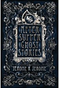 After-Supper Ghost Stories and Other Tales