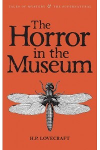 The Horror in the Museum Collected Short Stories Volume Two - Tales of Mystery & The Supernatural