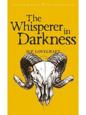 The Whisperer in Darkness - Tales of Mystery & The Supernatural. Collected Stories