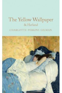 The Yellow Wallpaper Herland - Macmillan Collector's Library