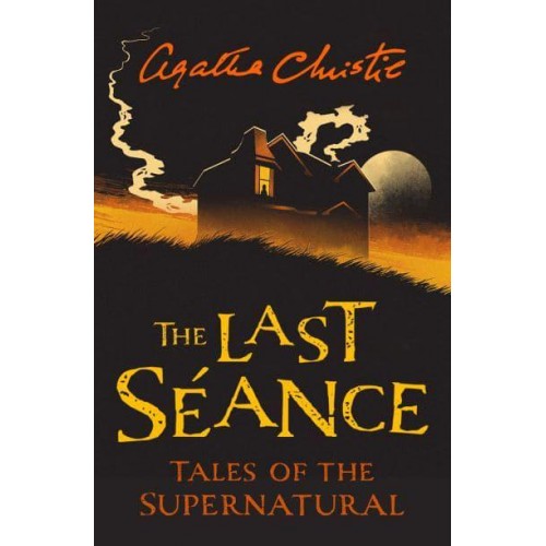 The Last Séance Tales of the Supernatural by Agatha Christie - Collins Chillers