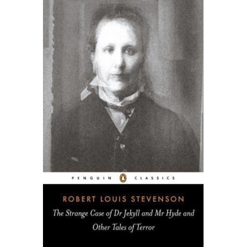 The Strange Case of Dr Jekyll and Mr Hyde and Other Tales of Terror - Penguin Classics