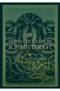 The Complete Tales of H.P. Lovecraft - Timeless Classics