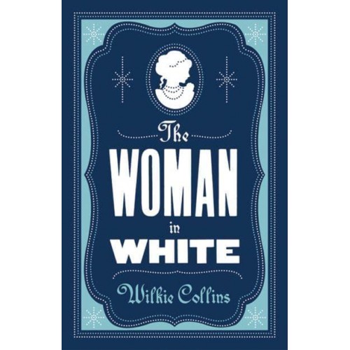The Woman in White - Alma Classics Evergreens