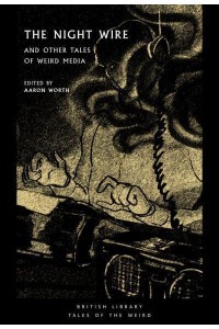 The Night Wire and Other Tales of Weird Media - British Library Tales of the Weird