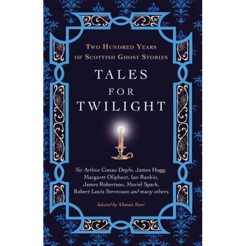 Tales for Twilight Two Hundred Years of Scottish Ghost Stories