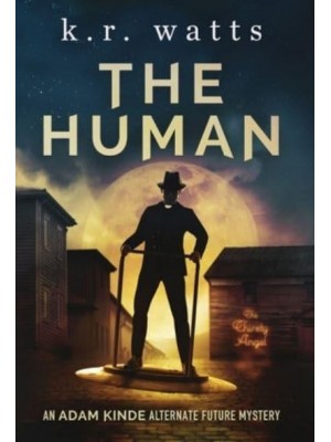 The Human: An ADAM KINDE Alternate Future Mystery - Adam Kinde Alternate Future Mysteries