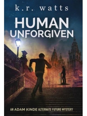 Human Unforgiven: An ADAM KINDE Alternate Future Mystery