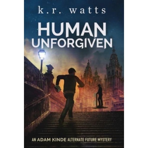 Human Unforgiven: An ADAM KINDE Alternate Future Mystery