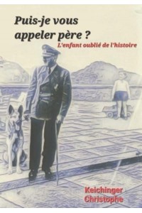 Puis-Je Vous Appeler Père ? L'enfant Perdu De L'histoire