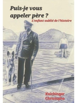 Puis-Je Vous Appeler Père ? L'enfant Perdu De L'histoire