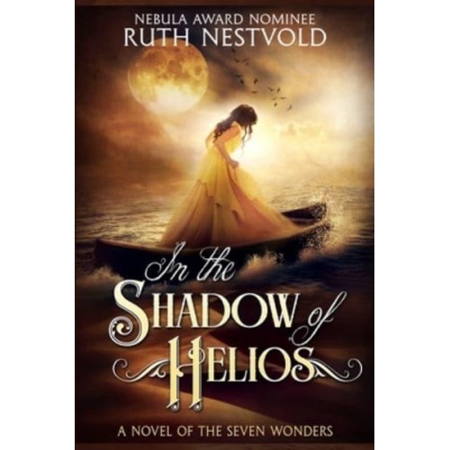 In the Shadow of Helios A Novel of the Seven Wonders