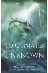 To Climates Unknown: An alternate history of a world without America