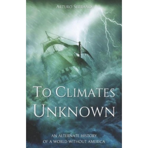 To Climates Unknown: An alternate history of a world without America