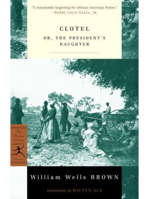 Clotel, or, The President's Daughter - The Modern Library Classics
