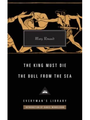 The King Must Die The Bull from the Sea - Everyman's Library Classics