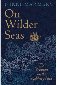 On Wilder Seas The Woman on the Golden Hind