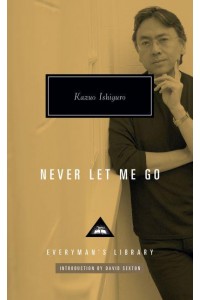 Never Let Me Go Introduction by David Sexton - Everyman's Library Contemporary Classics Series