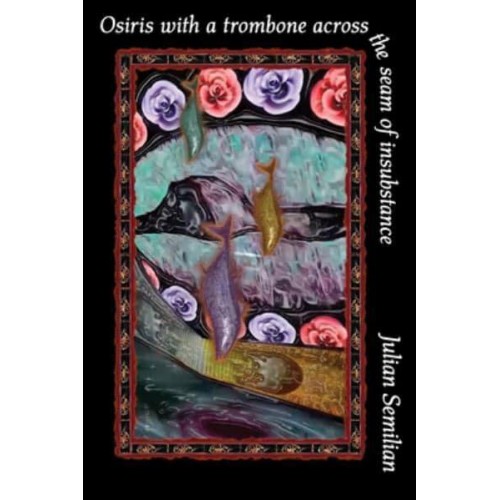 Osiris With a Trombone Across the Seam of Insubstance