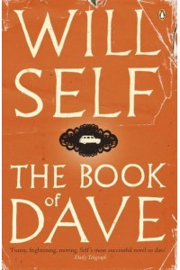 The Book of Dave A Revelation of the Recent Past and the Distant Future