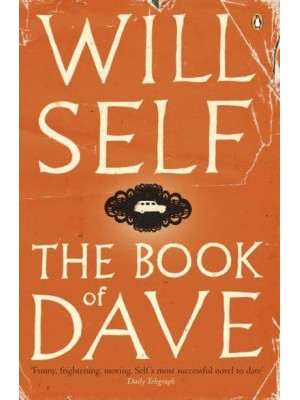 The Book of Dave A Revelation of the Recent Past and the Distant Future