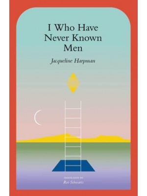 I Who Have Never Known Men