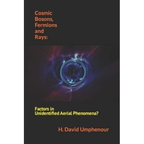 Cosmic Bosons, Fermions and Rays: Factors in Unidentified Aerial Phenomena?