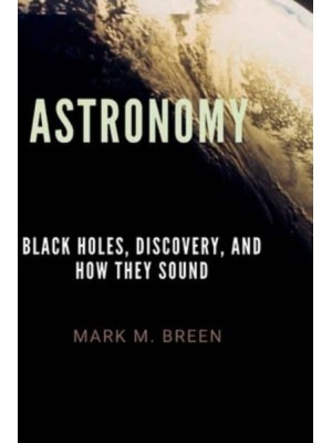 Astronomy: Black Holes, Discovery, And How They Sound.