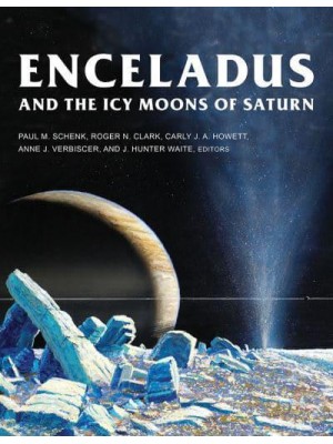 Enceladus and the Icy Moons of Saturn - The University of Arizona Space Science Series