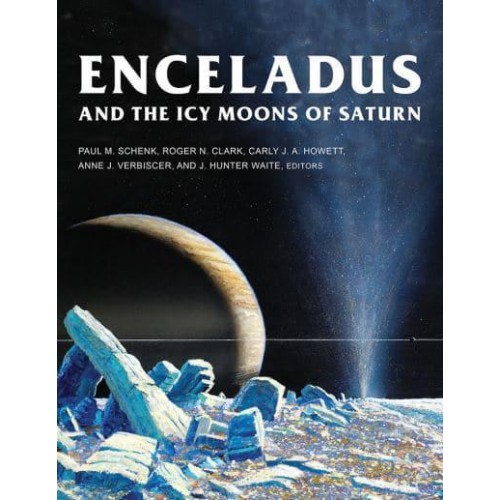 Enceladus and the Icy Moons of Saturn - The University of Arizona Space Science Series