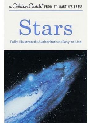 Stars A Fully Illustrated, Authoritative and Easy-To-Use Guide - Golden Guide from St. Martin's Press