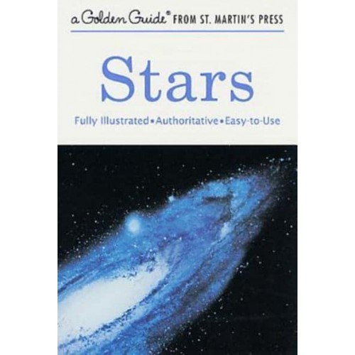 Stars A Fully Illustrated, Authoritative and Easy-To-Use Guide - Golden Guide from St. Martin's Press