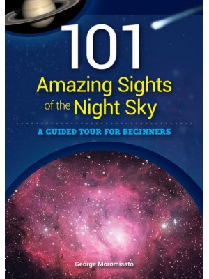 101 Amazing Sights of the Night Sky A Guided Tour for Beginners