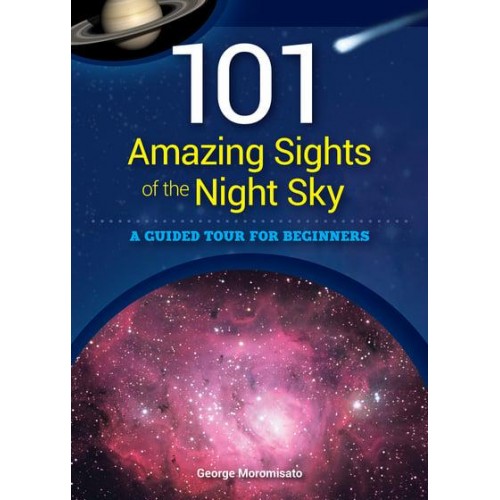 101 Amazing Sights of the Night Sky A Guided Tour for Beginners