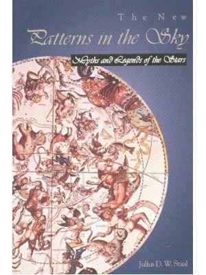 The New Patterns in the Sky Myths and Legends of the Stars